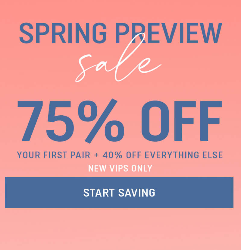 Spring Sale. 75% Off Your First Pair. Plus 40% Off Everything Else. New VIP offer