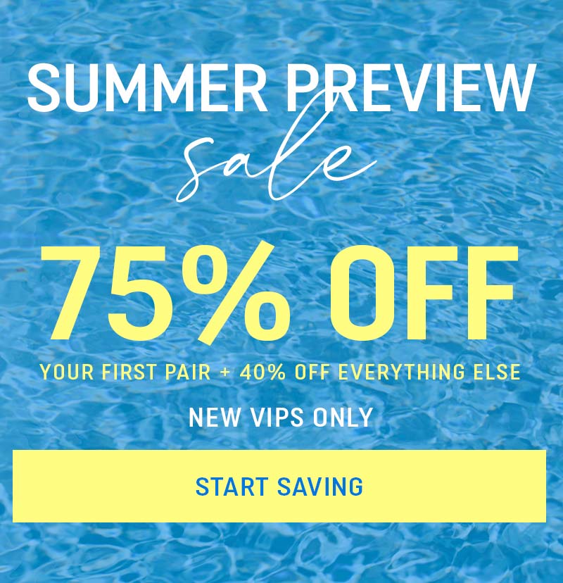 Summer Sale. 75% Off Your First Pair. Plus 40% Off Everything Else. New VIP offer
